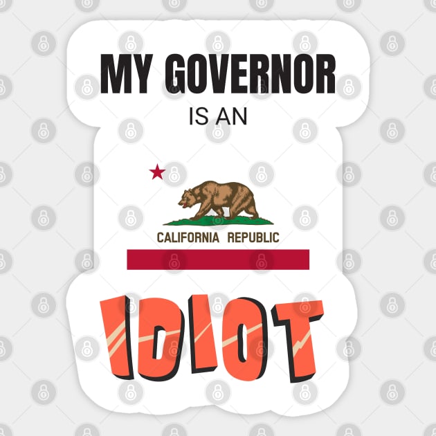 California - My governor is an idiot Sticker by Vanilla Susu